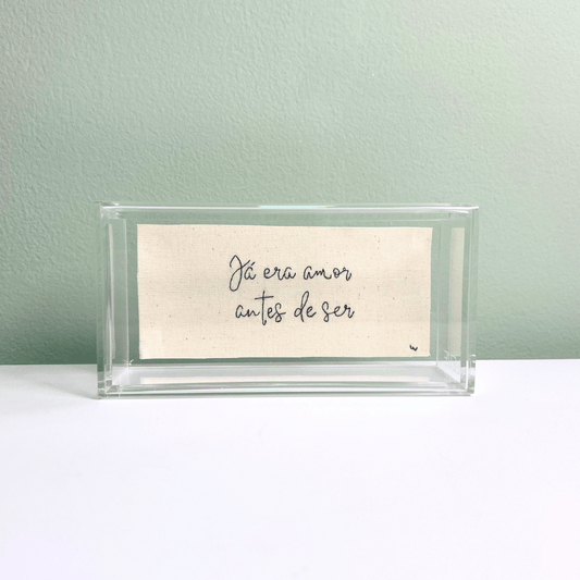 JÁ ERA AMOR ANTES DE SER 16X8CM