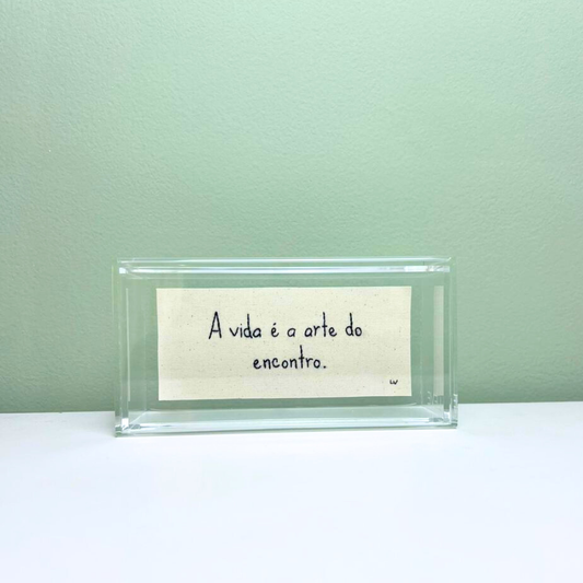 A VIDA É A ARTE DO ENCONTRO 16X8CM